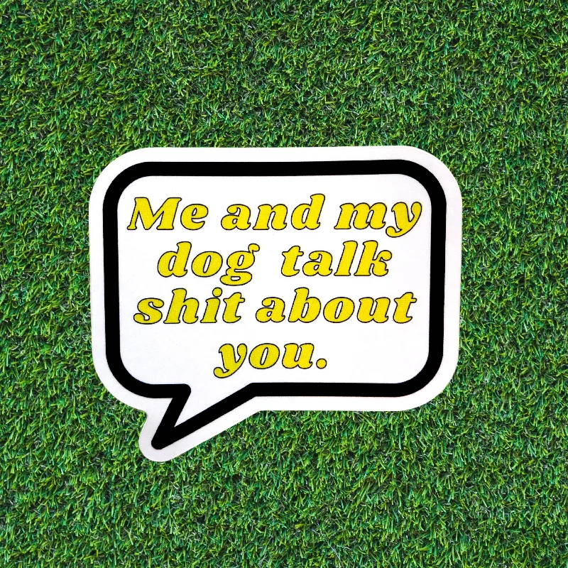 BARK JAX - Me and My Dog Talk Sh*t About You Sticker